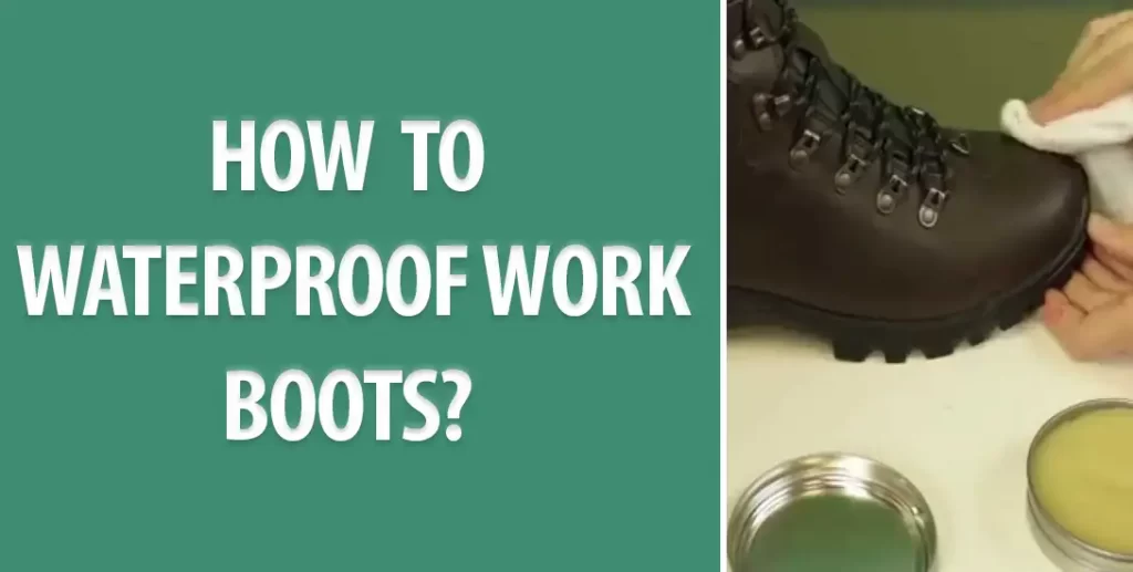 how to waterproof work boots