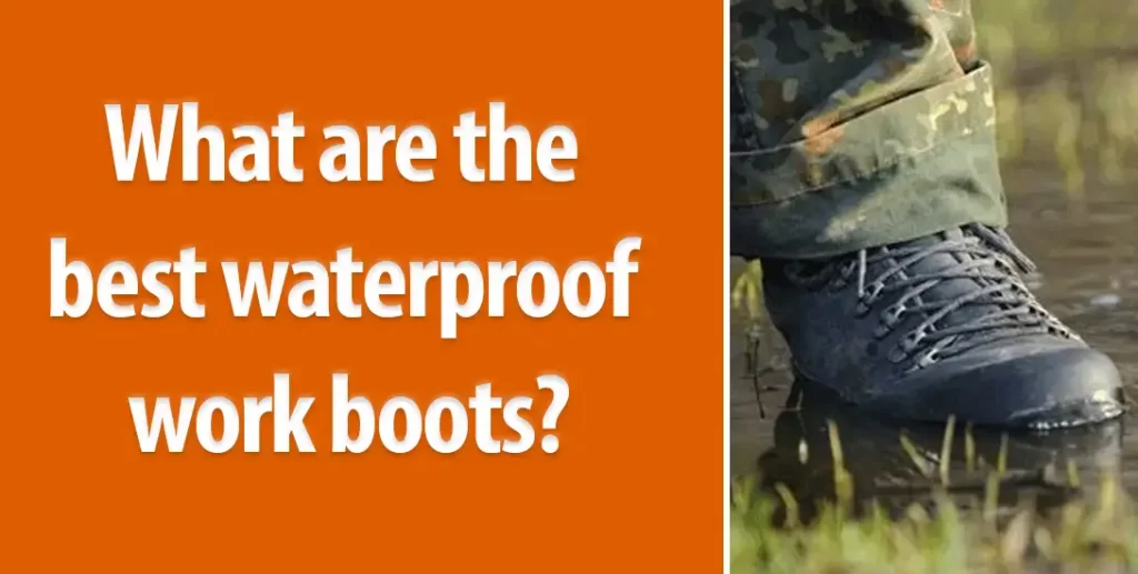 what are the best waterproof work boots