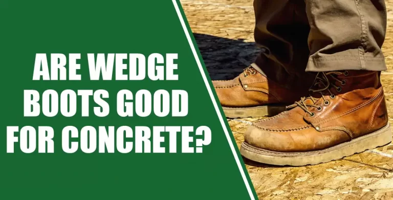 Are Wedge Boots Good For Concrete