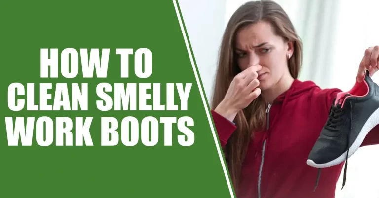 How TO CLEAN SMELLY WORK BOOTS